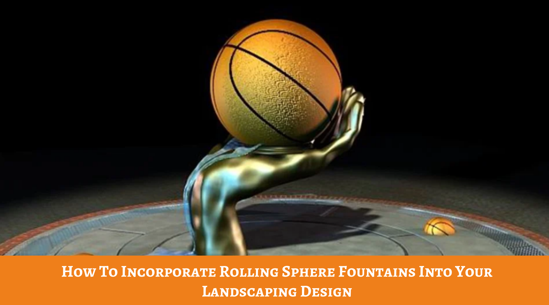 How To Incorporate Rolling Sphere Fountains Into Your Landscaping Design