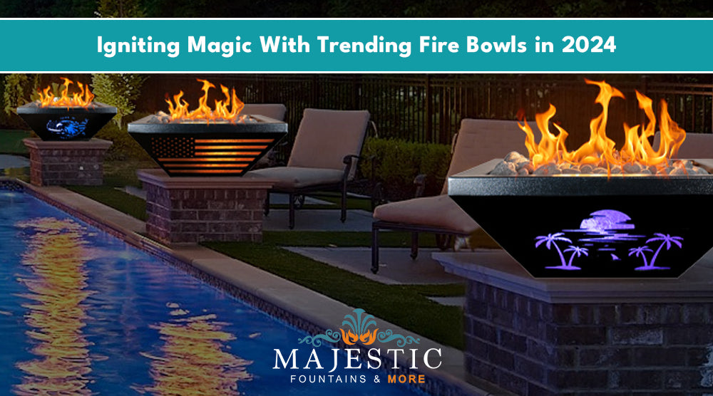 Igniting Magic With Trending Fire Bowls in 2024 - Majestic Fountains and More