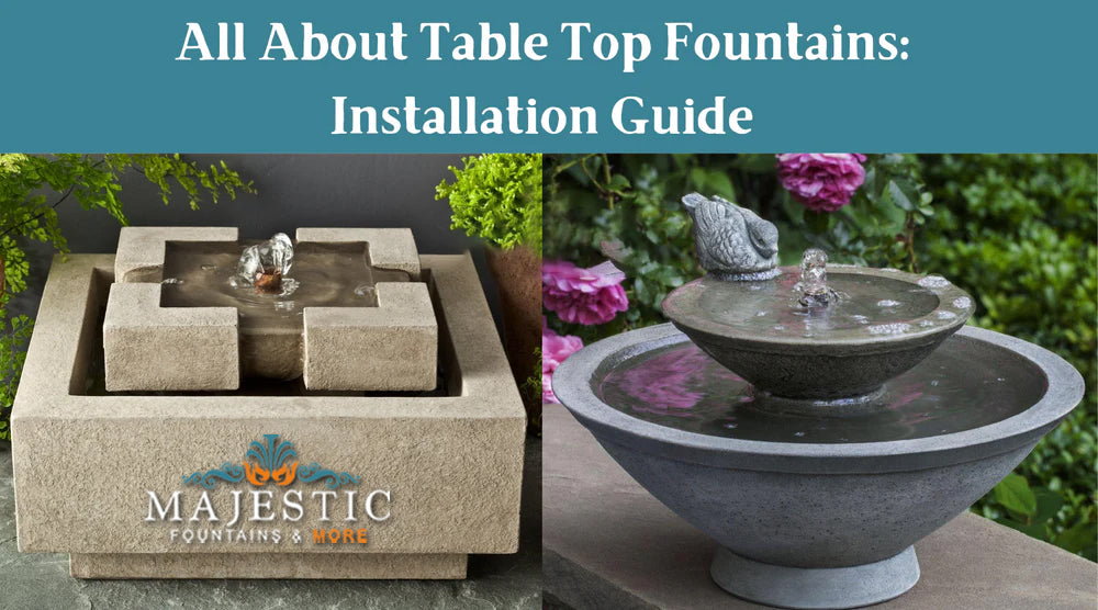 All About Table Top Fountains Installation Guide Majestic Fountains