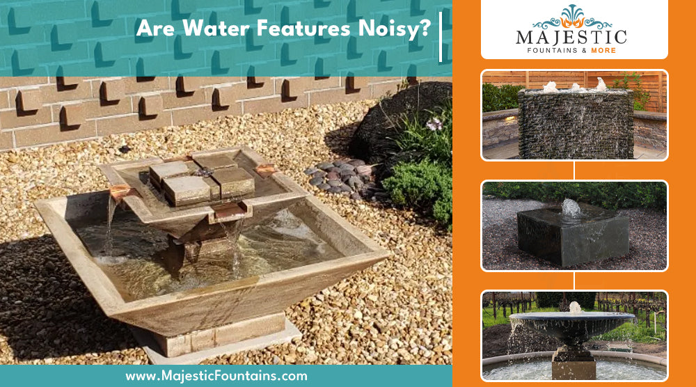 Are Water Features Noisy? Majestic Fountains and More