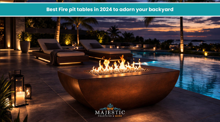Best Fire pit tables in 2024 to adorn your backyard - Majestic Fountains