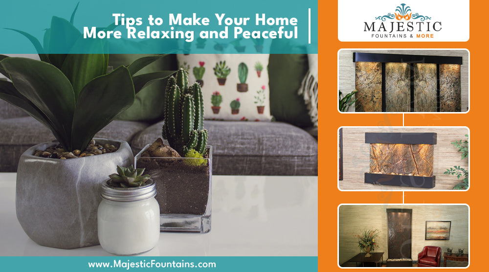 Bring Nature Indoors: Tips to Make Your Home More Relaxing and Peaceful - Majestic Fountains and More