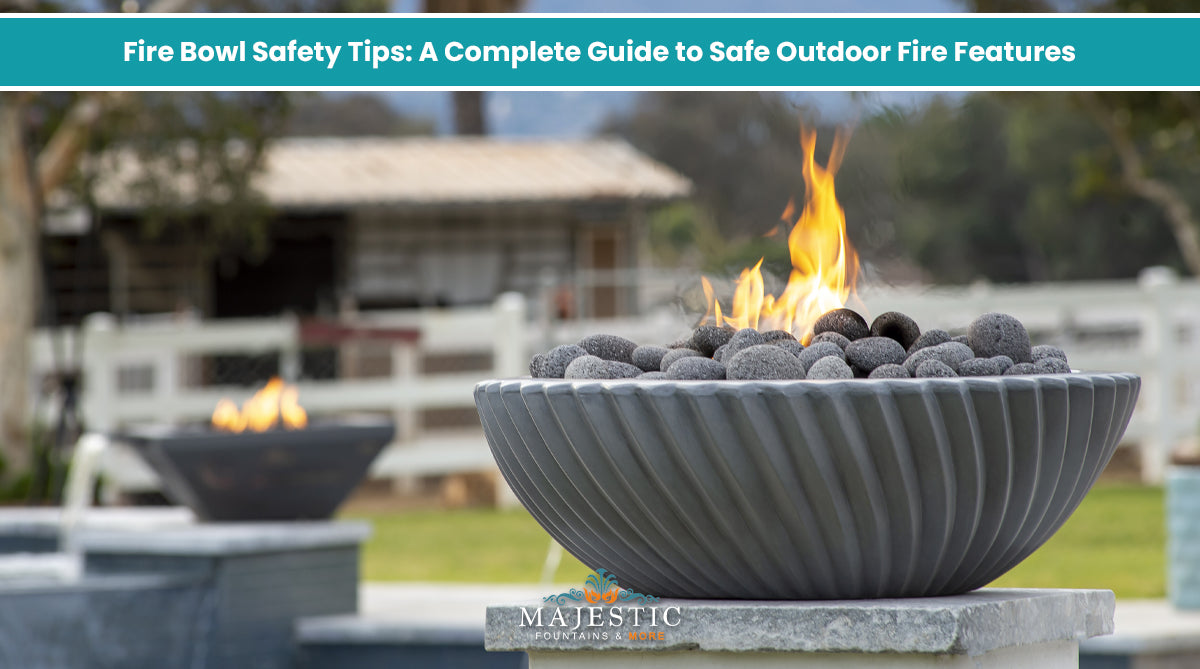 Fire Bowl Safety Tips A Complete Guide to Safe Outdoor Fire Features - Majestic Fountains