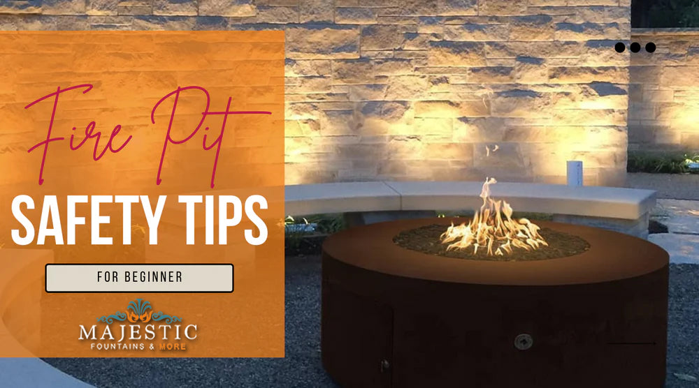 Fire Pit Safety Tips For Beginners - Majestic Fountains and More