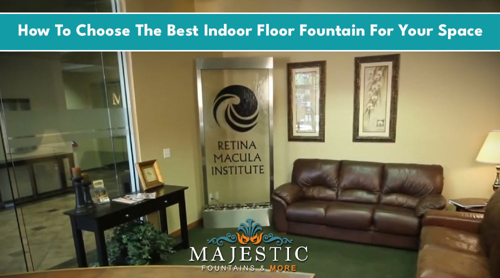 How To Choose The Best Indoor Floor Fountain For Your Space - Majestic Fountains and More