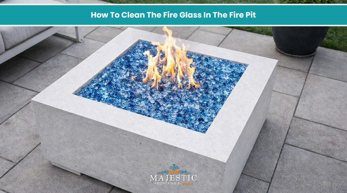 How To Clean The Fire Glass In The Fire Pit - Majestic Fountains