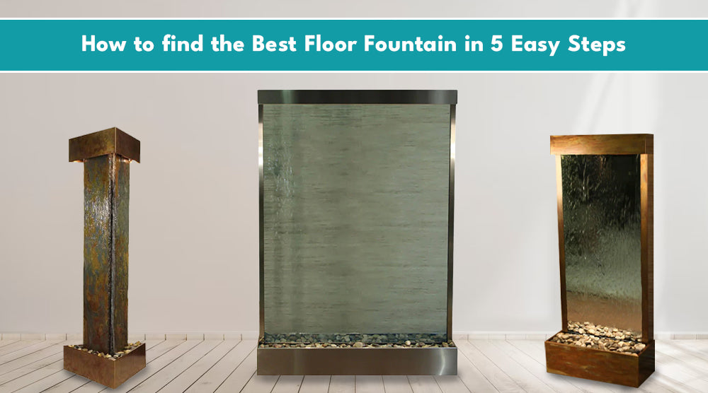 How to find the best floor fountain in 5 easy steps - Majestic Fountains