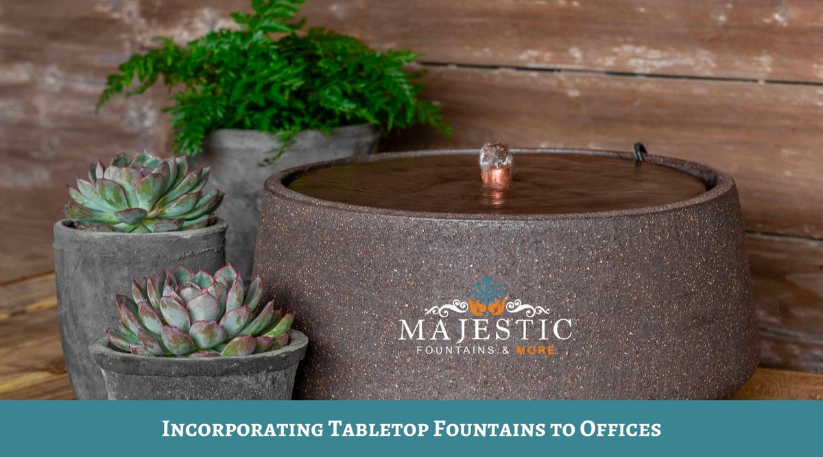 Incorporating Tabletop Fountains to Offices Majestic Fountains and More
